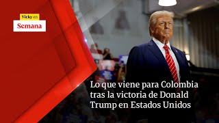 LO QUE VIENE para Colombia tras la victoria de Donald Trump en Estados Unidos  Vicky en Semana [upl. by Soisatsana696]