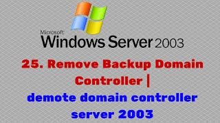 25 Remove Backup Domain Controller  demote domain controller server 2003 [upl. by Suzan755]