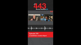 CrowdStrikes Incident Report  The 443 Podcast  Episode 299 [upl. by Aleet92]