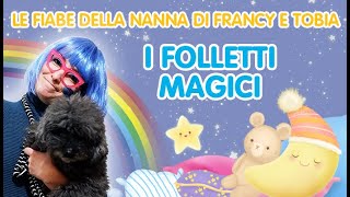 I folletti magici  Fiabe della nanna con Francy e il cagnolino Tobia  Coccole Sonore [upl. by Arahset]