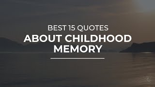 Best 15 Quotes about Childhood Memory  Trendy Quotes  Quotes for You [upl. by Gleeson]