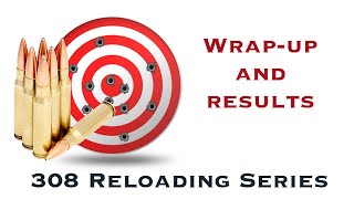 308 Winchester Reloading Series  Final Results and Review [upl. by Elkraps]