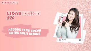 COSMETOLOGY 20  PRODUK YANG COCOK UNTUK KULIT KERING  COSMEBEAUTYASIA  COSME BEAUTY ASIA [upl. by Adnerak190]