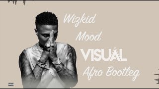 Wizkid  Mood VISUAL Afro Bootleg [upl. by Godfry240]