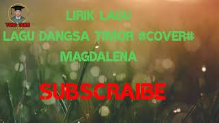 LAGU DANGSA TIMOR MAGDALENA COVERLIRIK LAGU [upl. by Aseefan]