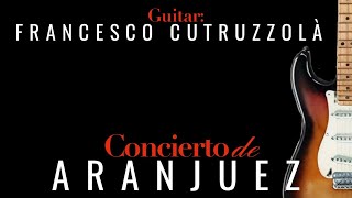 quotCONCIERTO DE ARANJUEZquot  J Rodrigo  Guitar Francesco Cutruzzolà [upl. by Eniamirt325]