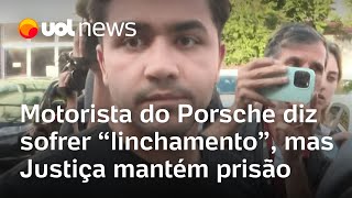 Motorista do Porsche diz sofrer linchamento mas Justiça mantém prisão [upl. by Tann744]