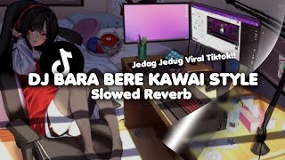 DJ BARA BERE KAWAI STYLE Slowed amp Reverb [upl. by Christian]