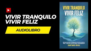 AUDIOLIBRO Descubre el SECRETO para Vivir Tranquilo y Feliz AHORA [upl. by Leunamesoj]