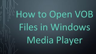 How to Open VOB Files in Windows Media Player [upl. by Nnayr654]