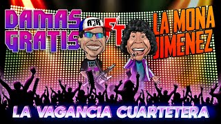 DAMAS GRATIS Ft LA MONA JIMENEZ  LA VAGANCIA CUARTETERA [upl. by Thais]