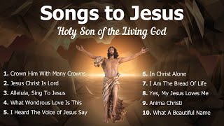 Songs to Jesus  Holy Son of God  10 Catholic amp Other Christian Songs of Jesus  Choir  Easter [upl. by Otti125]