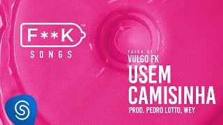 01 Vulgo FK  USEM CAMISINHA Pedro Lotto Wey FK SONGS [upl. by Aneetak707]