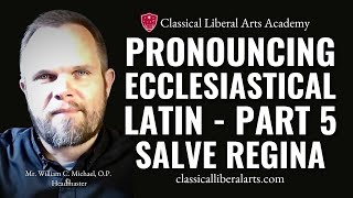 Pronouncing Ecclesiastical Latin Part 5 Salve Regina [upl. by Aronid]