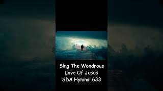 Sing The Wondrous Love Of Jesus SDA Hymnal 633 [upl. by Ocirederf]