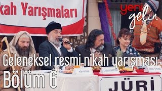 Yeni Gelin 6 Bölüm  Geleneksel Resmi Nikah Yarışması [upl. by Llerrem291]