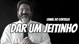 Mario Sergio Cortella  Dar Um Jeitinho [upl. by Lajes7]