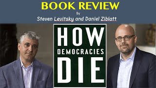 Book Review How Democracies Die by Steven Levitsky and Daniel Ziblatt [upl. by Enellek388]