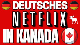 DEUTSCHES NETFLIX in KANADA Wie man in KANADA Netflix Deutschland schauen kann [upl. by Galven966]