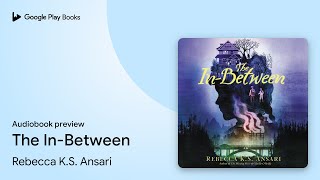 The InBetween by Rebecca KS Ansari · Audiobook preview [upl. by Baynebridge]