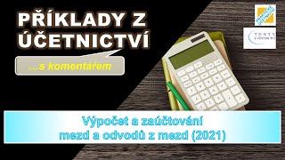 Výpočet a zaúčtování mezd a odvodů z mezd 2021 Příklady z účetnictví s komentářem [upl. by Eeimaj987]