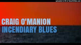 CRAIG OMANION INCENDIARY BLUES [upl. by Sidell]