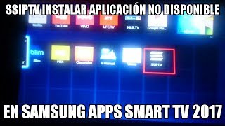 PROCEDIMIENTO INSTALAR SSIPTV SERIE 5 SOLUCION NO DISPONIBLE EN SAMSUNG APPS SMART TV SAMSUNG 2017 [upl. by Nylyram]