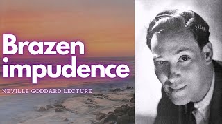 Brazen impudence  Neville Goddard lecture [upl. by Beattie]