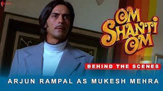 Om Shanti Om  Behind The Scenes  Arjun Rampal as Mukesh Mehra  Shah Rukh Khan [upl. by Greenebaum]