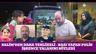 SALİMDEN DAHA TEHLİKELİ  BAZI YAPAN POLİS  İŞKENCE YALANINI SÖYLEDİ  Narin Güran Diyarbakır [upl. by Anujra]