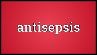 Antisepsis Meaning [upl. by Giorgio]