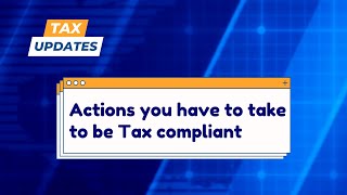 What are the actions you have to take to be Tax compliant [upl. by Ojimmas]