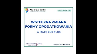 Poniedziałek z ZUS  16012022  Wsteczna zmiana formy opodatkowania a Mały ZUS Plus [upl. by Reichel]