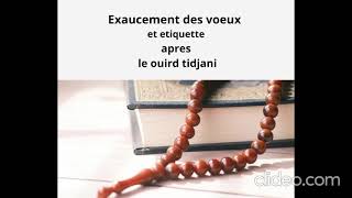 EXAUCEMENT DES VOEUX ET ETIQUETTE À SUIVRE APRES LA RECITATION DU OUIRD TIDJANI [upl. by Eked894]