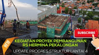 KEGIATAN PROYEK PEMBANGUNAN RS HERMINA PEKALONGAN  UPDATE PROGRES STRUKTUR LANTAI 4 [upl. by Anett]