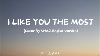 I Like You The Most Lyrics English Cover by SHAD DennLyrics [upl. by Yemaj627]