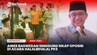 Anies Baswedan Singgung soal Sikap Oposisi di Acara Halalbihalal PKS [upl. by Birecree175]