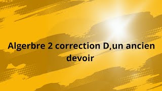 correction de l ancien devoir de l algerbre 2 [upl. by Ariadne438]