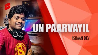 Un Paarvayil  Ishaan Dev  shorts [upl. by Docile592]