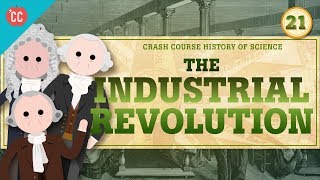 The Industrial Revolution Crash Course History of Science 21 [upl. by Eerehs3]