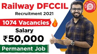 RAILWAY DFCCIL Recruitment 2021  1074 Vacancies 🔥🔥  Salary ₹50000  Permanent Job  Jobs 2021 [upl. by Narrat]