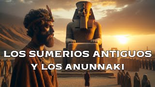 LOS SUMERIOS ANTIGUOS Y LOS ANUNNAKI [upl. by Foley]