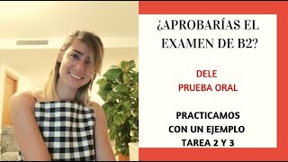 ¿Aprobarías un examen oral de b2 DELE B2 ORALES Ejemplo REAL de examen Spanish lessons [upl. by Cordelia777]