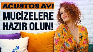 Ağustos Ayı Burç Yorumları  Mucizelere Hazır Olun [upl. by Reemas1]