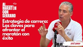 Estrategia de carrera Las claves de José Garay para afrontar el maratón con éxito [upl. by Einomrah]