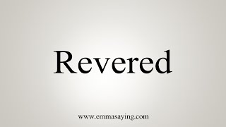 How To Say Revered [upl. by Sams]