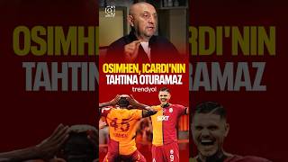 Sinan Engin Osımhen Icardı’nin Tahtına Oturamaz [upl. by Atterbury]