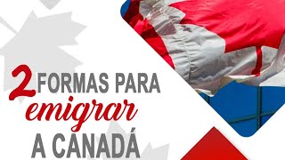 2 Formas de Emigrar a Canadá ¿Directamente o a Través del Estudio 🍁 [upl. by Sillad]