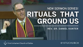 Rituals for Unitarian Universalists  Rev Dr Daniel Kanter  100823 UU Sermon [upl. by Davidoff]