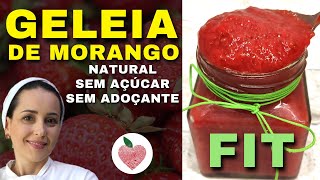 Como fazer geleia de morango naturalmente diet FIT Sem Açúcar e Sem Adoçante [upl. by Aihsrop]